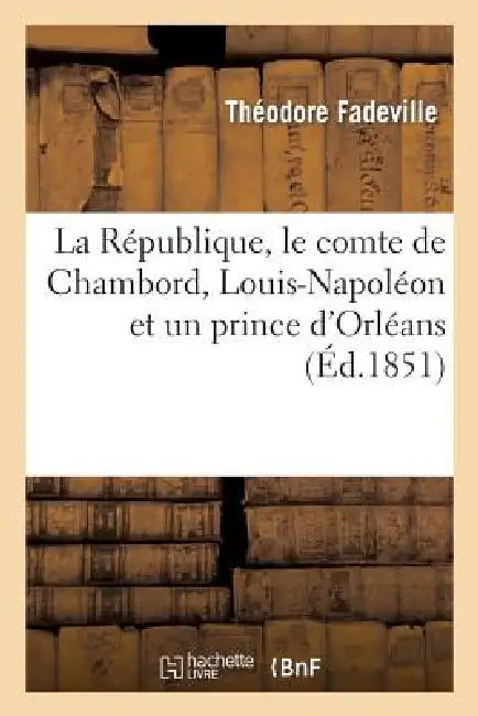 La République, Le Comte de Chambord, Louis-Napoléon Et Un Prince d'Orléans by Théodore Fadeville