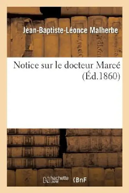 Notice Sur Le Docteur Marcé by Malherbe-J-B-L