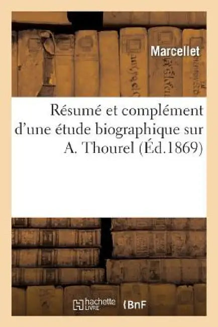Résumé Et Complément d'Une Étude Biographique Sur A. Thourel by Marcellet