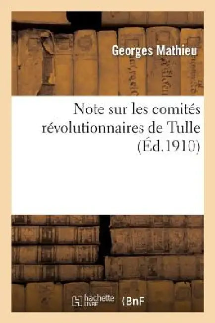 Note Sur Les Comités Révolutionnaires de Tulle by Mathieu-G