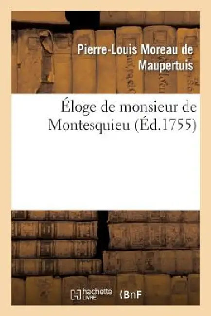 Éloge de Monsieur de Montesquieu by de Maupertuis-P-L