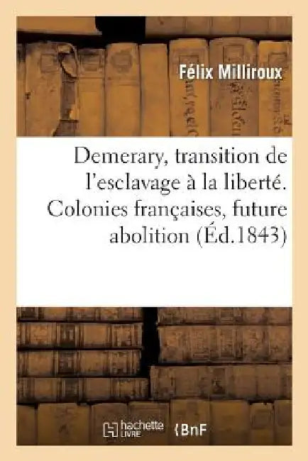 Demerary, Transition de l'Esclavage À La Liberté. Colonies Françaises, Future Abolition by Milliroux-F