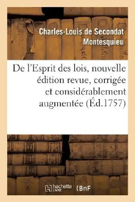 de l'Esprit Des Lois, Nouvelle Édition Revue, Corrigée Et Considérablement Augmentée by Charles De Secondat Montesquieu