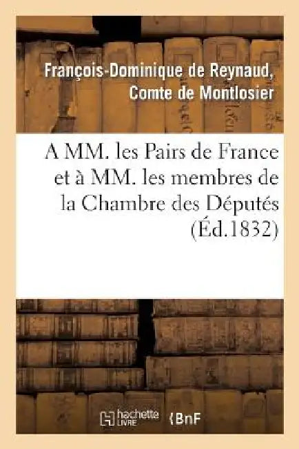 A MM. Les Pairs de France Et À MM. Les Membres de la Chambre Des Députés by de Montlosier-F-D