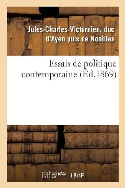 Essais de Politique Contemporaine by de Noailles-J-C-V