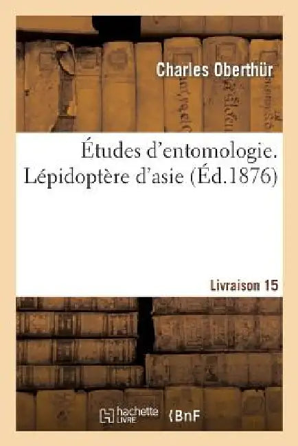 Études d'Entomologie. Lépidoptère d'Asie. Livraison 15 by Oberthur-C