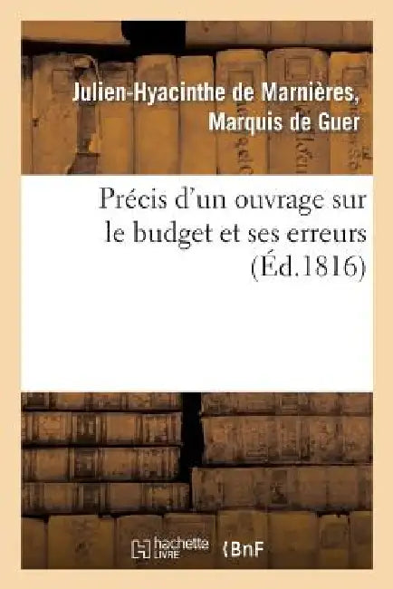 Précis d'Un Ouvrage Sur Le Budget Et Ses Erreurs by de Guer-J-H