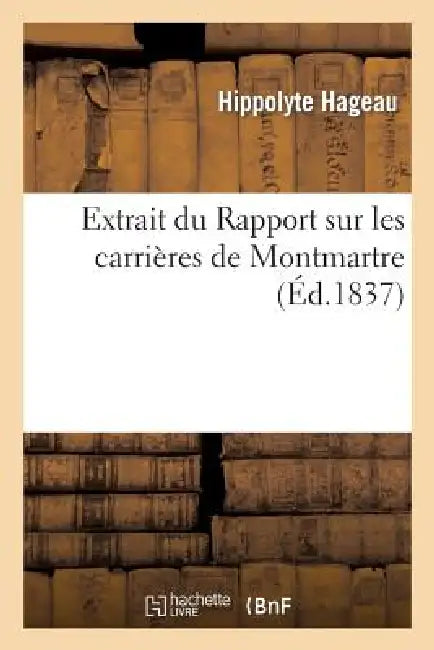 Extrait Du Rapport Sur Les Carrières de Montmartre by Hippolyte Hageau