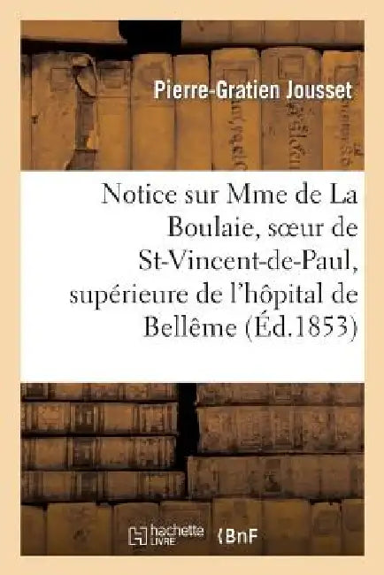 Notice Sur Mme de la Boulaie, Soeur de St-Vincent-De-Paul, Supérieure de l'Hôpital: de Bellême (Orne) by Pierre-Gratien Jousset