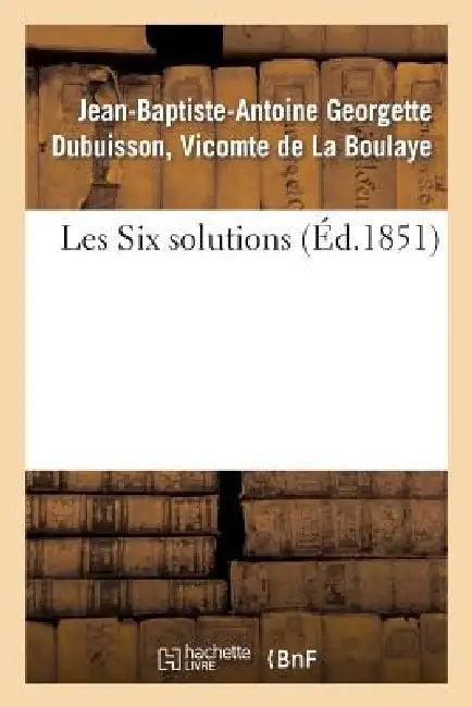 Les Six Solutions by Jean-Baptiste-Antoine La Boulaye