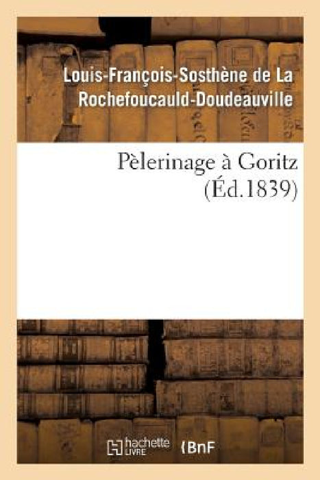 Pèlerinage À Goritz by Louis- de la Rochefoucauld-Doudeauville