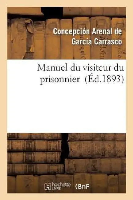 Manuel Du Visiteur Du Prisonnier by Concepción Arenal de García Carrasco