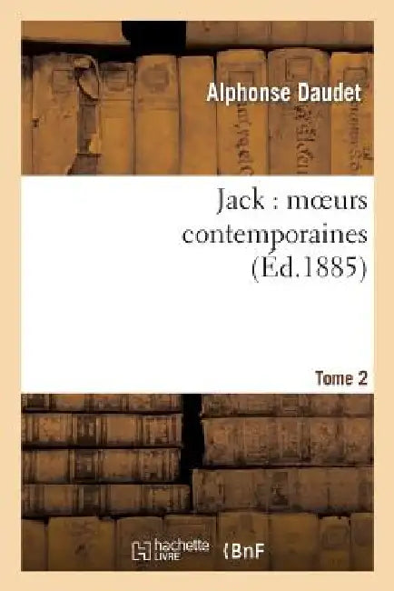 Jack: Moeurs Contemporaines. Tome 2 by Alphonse Daudet
