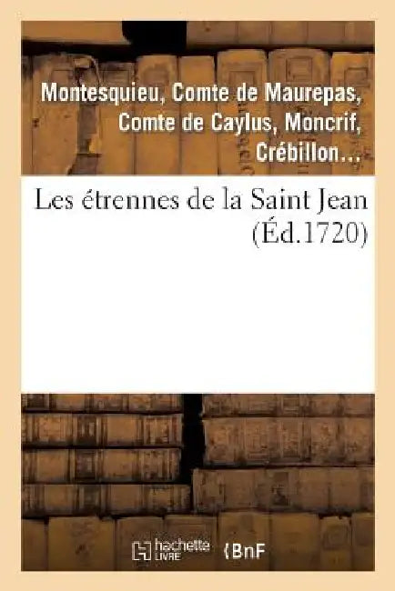 Les Etrennes de la Saint Jean by de Pestels de Lévis de Tubières-Grimoard, Jean-Frédéric Phélypeaux Maurepas, Montesquieu