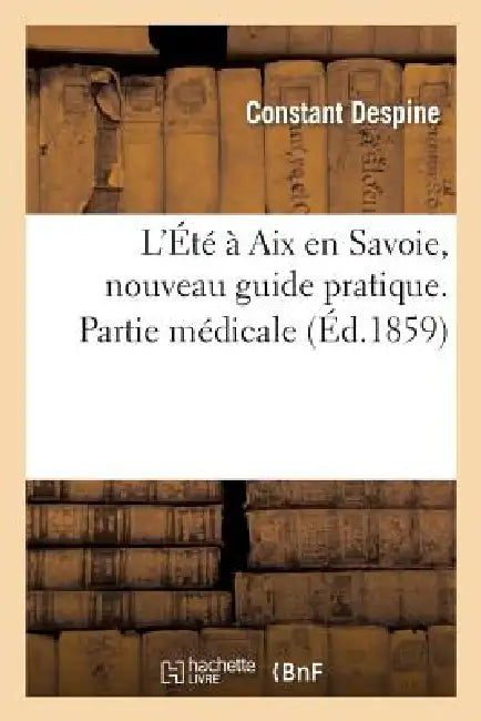 L'Été À AIX En Savoie, Nouveau Guide Pratique.Partie Médicale by Constant Despine