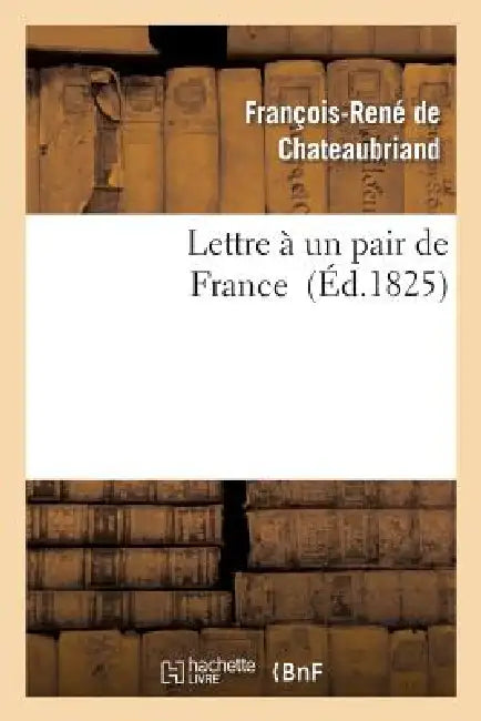 Lettre À Un Pair de France by François-René de Chateaubriand