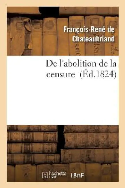 de l'Abolition de la Censure by François-René de Chateaubriand