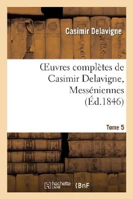Oeuvres Complètes de Casimir Delavigne. T. 5 Messéniennes Et Chants Populaires by Casimir Delavigne