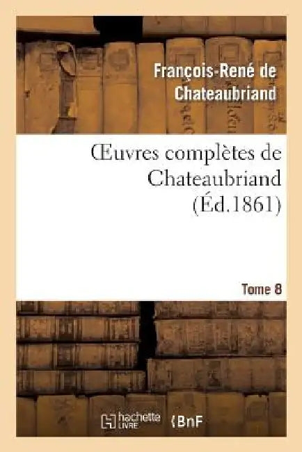 Oeuvres Complètes de Chateaubriand. Tome 08 by François-René de Chateaubriand