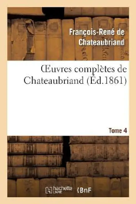 Oeuvres Complètes de Chateaubriand. Tome 04 by François-René de Chateaubriand