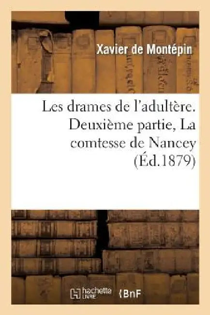 Les Drames de l'Adultère. Deuxième Partie, La Comtesse de Nancey by Xavier de Montépin