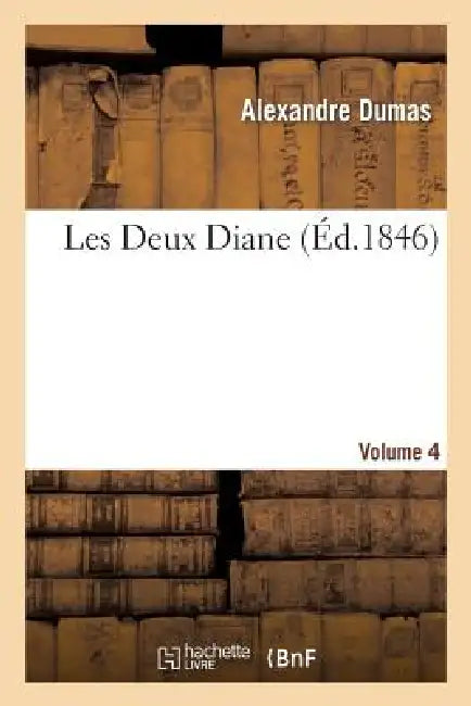 Les Deux Diane, Par Alexandre Dumas.Volume 4 by Alexandre Dumas