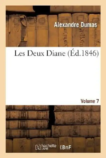 Les Deux Diane, Par Alexandre Dumas.Volume 7 by Alexandre Dumas