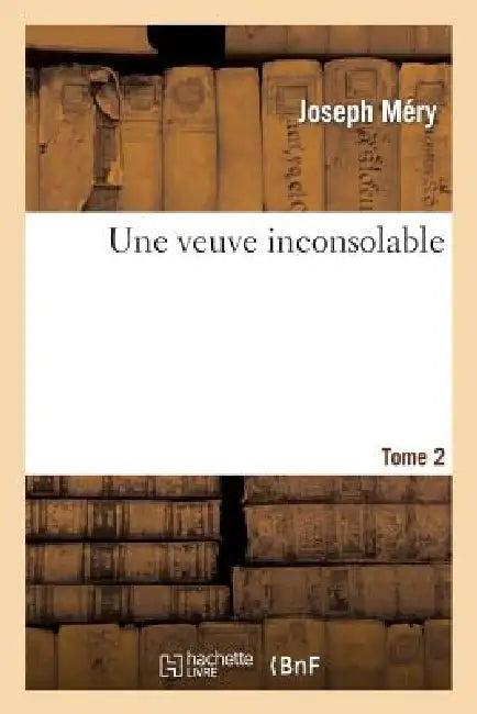 Une Veuve Inconsolable. Tome 2 by Joseph Méry