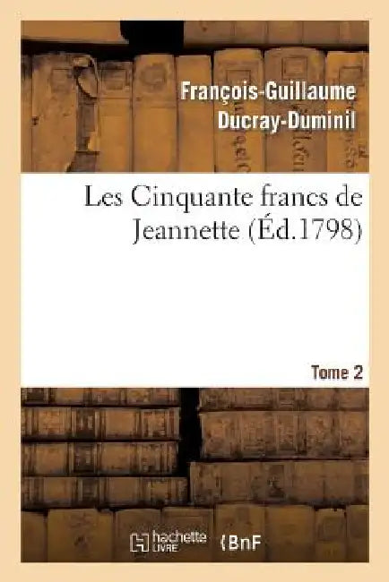 Les Cinquante Francs de Jeannette.Tome 2 by François-Guillaume Ducray-Duminil
