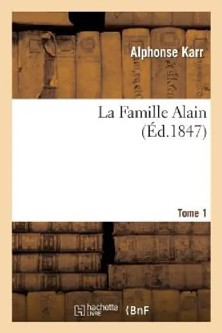 La Famille Alain. Tome 1 by Alphonse Karr