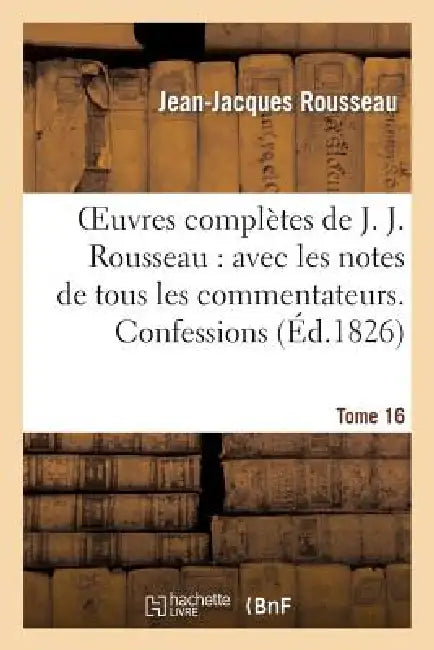 Oeuvres Complètes de J. J. Rousseau. T. 16 Confessions T2 by Jean-Jacques Rousseau
