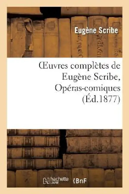 Oeuvres Complètes de Eugène Scribe, Opéras-Comiques. Sér. 4 by Eugène Scribe