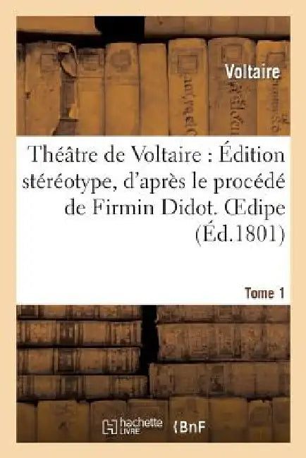 Théâtre de Voltaire: Édition Stéréotype, d'Après Le Procédé de Firmin Didot. Tome 1 Oedipe by Voltaire