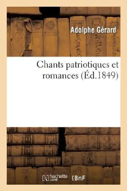 Chants Patriotiques Et Romances by Adolphe Gérard
