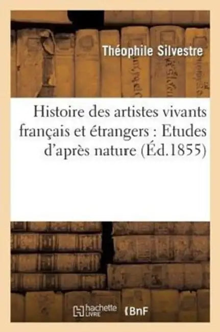 Histoire Des Artistes Vivants Français Et Étrangers: Etudes d'Après Nature by Théophile Silvestre