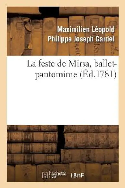 La Feste de Mirsa, Ballet-Pantomime by Maximilien Leopold Philippe Jose Gardel