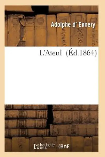 L'Aïeule: Drame En 5 Actes Et 6 Tableaux by D. Ennery-A
