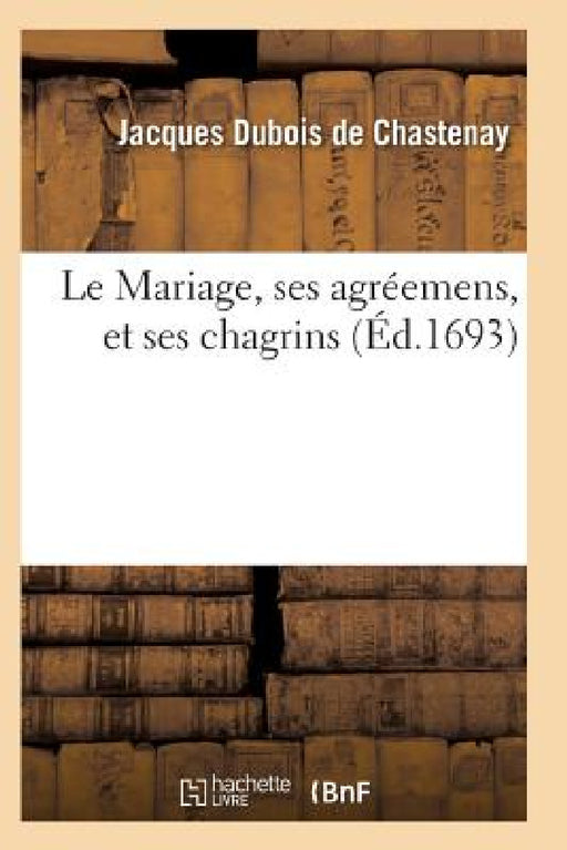 Le Mariage, Ses Agréemens, Et Ses Chagrins Tome 2 by DuBois de Chastenay-J