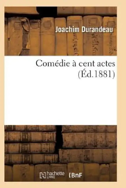 Comédie À Cent Actes by Durandeau-J