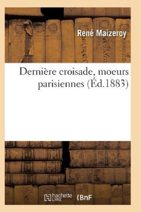 Dernière Croisade, Moeurs Parisiennes by Maizeroy-R