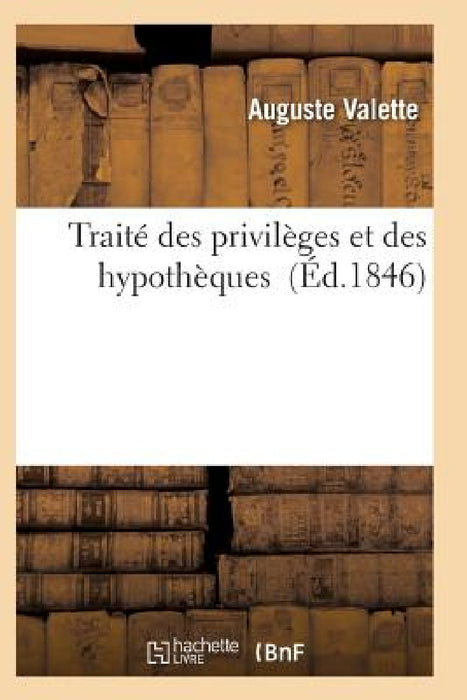 Traité Des Privilèges Et Des Hypothèques by Valette-A