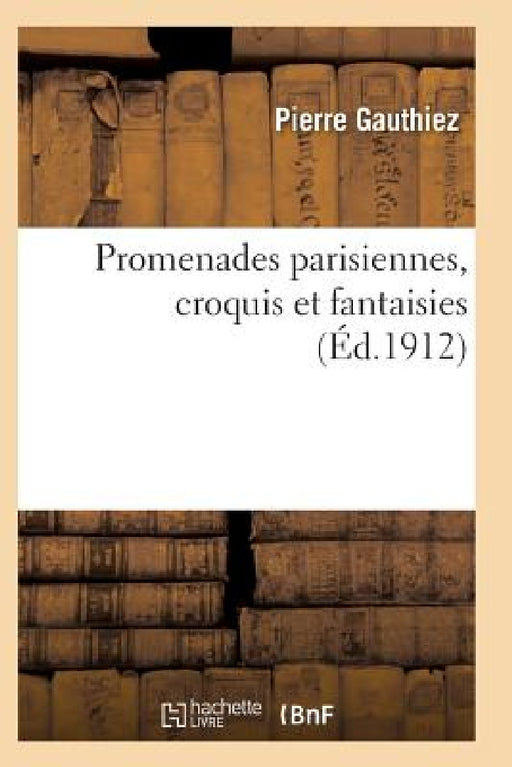 Promenades Parisiennes, Croquis Et Fantaisies by Gauthiez-P