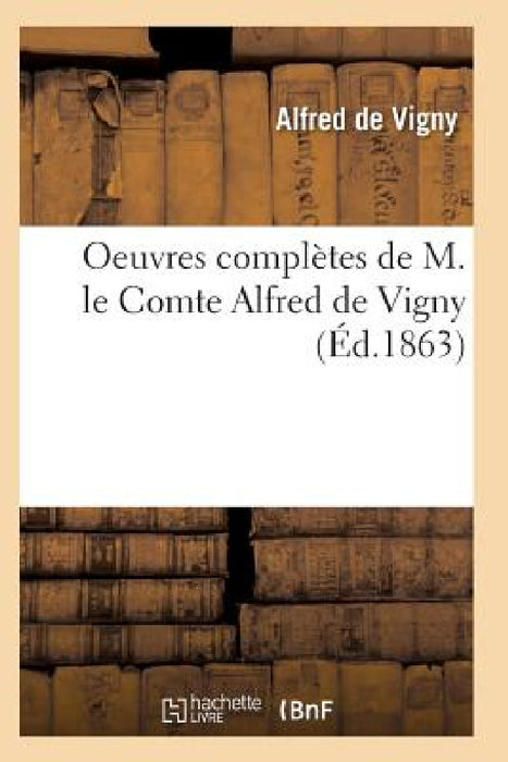 Oeuvres Complètes de M. Le Comte Alfred de Vigny Edition 8 by de Vigny-A
