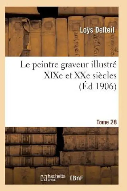 Le Peintre Graveur Illustré (XIXe Et Xxe Siècles). Tome 28 by Delteil-L