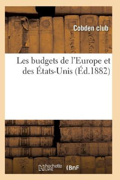 Les Budgets de l'Europe Et Des États-Unis by Cobden Club