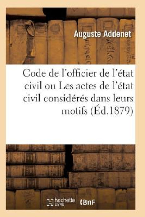 Code de l'Officier de l'État Civil Ou Les Actes de l'État Civil by Addenet-A