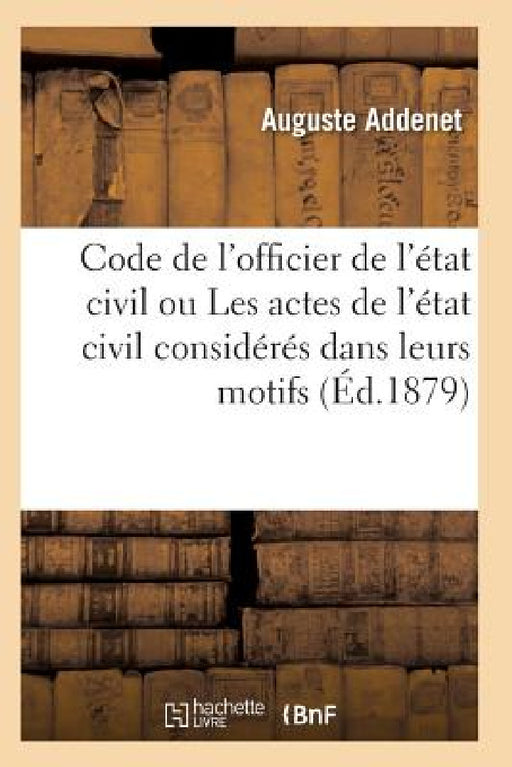 Code de l'Officier de l'État Civil Ou Les Actes de l'État Civil by Addenet-A