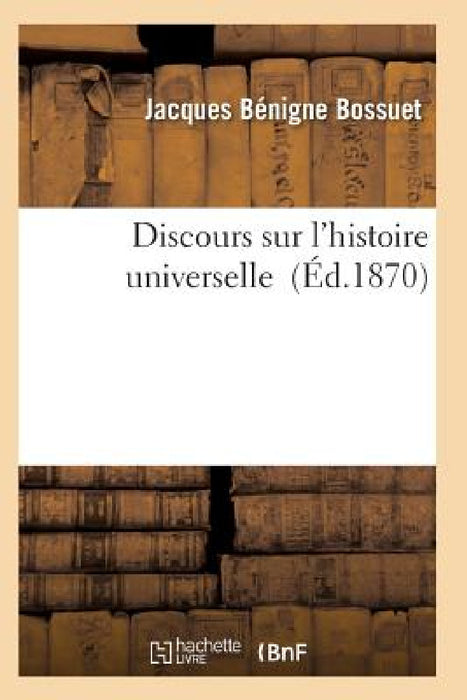Discours Sur l'Histoire Universelle by Bossuet-J
