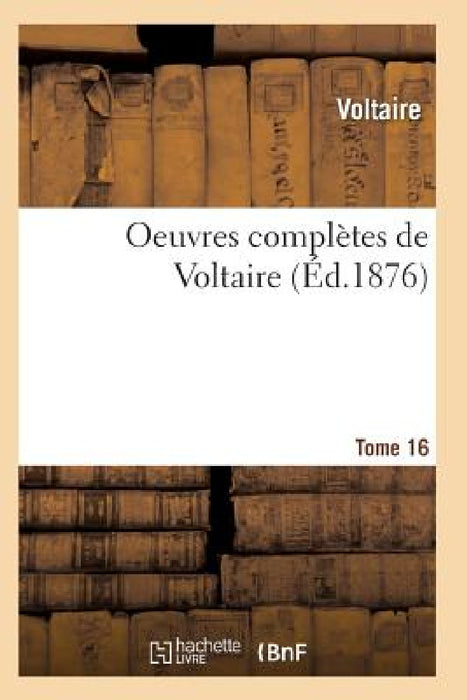 Oeuvres Complètes de Voltaire. Tome 16 by Voltaire