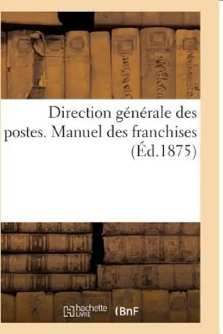 Direction Générale Des Postes. Manuel Des Franchises by Sans Auteur